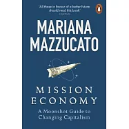 Mission Economy: A Moonshot Guide to Changing Capitalism