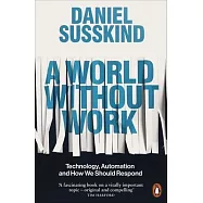 A World Without Work: Technology, Automation and How We Should Respond