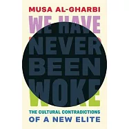 We Have Never Been Woke: The Cultural Contradictions of a New Elite