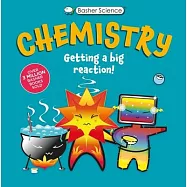 Basher Science: Chemistry: Getting a Big Reaction