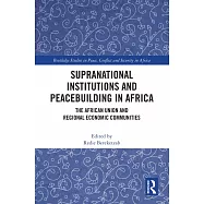 Supranational Institutions and Peacebuilding in Africa: The African Union and Regional Economic Communities