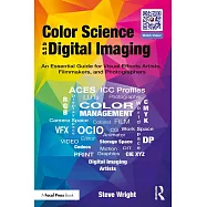 Color Science and Digital Imaging: An Essential Guide for Filmmakers, Photographers, and Visual Effects Artists