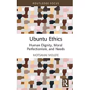 Ubuntu Ethics: Human Dignity, Moral Perfectionism, and Needs