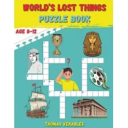 World’s Lost Things Puzzle Book: Rediscovering the Vanished: Fun and Enriching Puzzles Unveil Lost Histories and