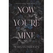 Now You&rsquo;re Mine: A Dark Stalker Romance
