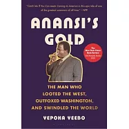 Anansi&rsquo;s Gold: The Man Who Looted the West, Outfoxed Washington, and Swindled the World