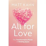 All for Love: The Transformative Power of Holding Space
