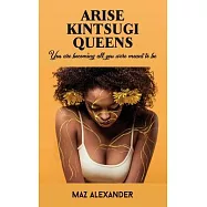 Arise Kintsugi Queens: You Are Becoming All You Were Meant to Be