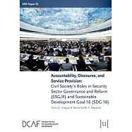 Accountability, Discourse, and Service Provision: Civil Society&rsquo;s Roles in Security Sector Governance and Reform (SSG/R