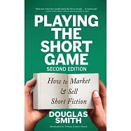 Playing the Short Game: How to Market & Sell Short Fiction (2nd edition)