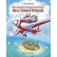 Miso and Kili&rsquo;s Flying Adventures: New Island Friends Volume 1