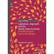 Capitalism, Degrowth and the Steady State Economy: Debating Future Economic Models