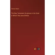 The New Testament Scriptures in the Order in Which They were Written