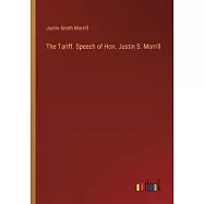 The Tariff. Speech of Hon. Justin S. Morrill