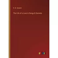 The Life of a Love in Songs & Sonnets