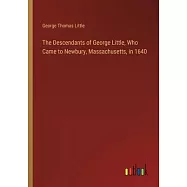 The Descendants of George Little, Who Came to Newbury, Massachusetts, in 1640