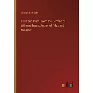 Plish and Plum. From the German of Wilhelm Busch, Author of "Max and Maurice"