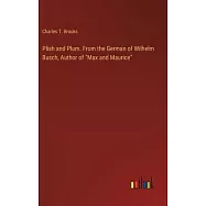 Plish and Plum. From the German of Wilhelm Busch, Author of "Max and Maurice"