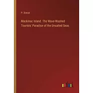 Mackinac Island. The Wave-Washed Tourists’ Paradise of the Unsalted Seas