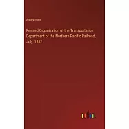 Revised Organization of the Transportation Department of the Northern Pacific Railroad, July, 1882