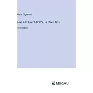 Love And Law; A Drama, In Three Acts: in large print