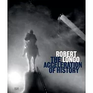 Robert Longo: The Acceleration of History