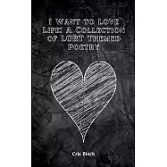 I Want to Love Life: A Collection of LGBT Themed Poetry