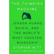 The Thinking Machine: Jensen Huang, Nvidia, and the World’s Most Coveted Microchip