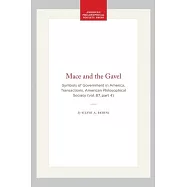 Mace and the Gavel: Symbols of Government in America, Transactions, American Philosophical Society (Vol. 87, Part 4)