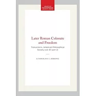 Later Roman Colonate and Freedom: Transactions, American Philosophical Society (Vol. 87, Part 2)