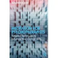 Meditation for Psychotherapists: Targeted Techniques to Enhance Your Clinical Skills