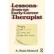 Lessons from an Early Career Therapist: Managing Mistakes, Missteps, and Other Minor Disasters from Training to