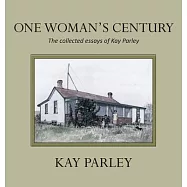 One Woman&rsquo;s Century: The Collected Essays of Kay Parley