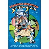 Economics Adventures for Young Explorers: Unlocking the Secrets of Smart Decisions Through the Economics Concepts Most