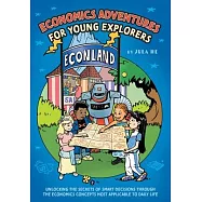 Economics Adventures for Young Explorers: Unlocking the Secrets of Smart Decisions Through the Economics Concepts Most