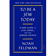 To Be a Jew Today: A New Guide to God, Israel, and the Jewish People