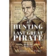 Hunting the Last Great Pirate: Benito de Soto and the Rape of the Morning Star