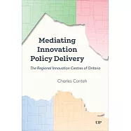 Mediating Innovation Policy Delivery: The Regional Innovation Centres of Ontario