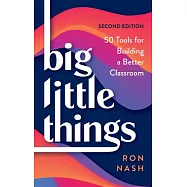 Big Little Things: 50 Tool for Building a Better Classroom: 50 Tools for Building a Better Classroom