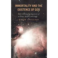 Immortality and the Existence of God: Reformulating the Arguments of Plato, Anselm, and G&ouml;del