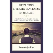 Rewriting Literary Blackness in Harlem: The Intertextuality of Hubert Harrison, George S. Schuler, and Wallace Thurman