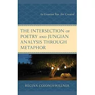 The Intersection of Poetry and Jungian Analysis Through Metaphor: In Creation You Are Created