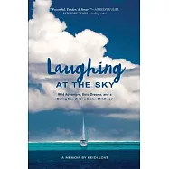 Laughing at the Sky: Wild Adventure, Bold Dreams, and a Daring Search for a Stolen Childhood