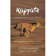 Kapyate: A Streetkid Called Steven: from abandoned toddler to CEO