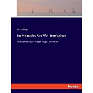 Les Miserables Part Fifth: Jean Valjean: The Romances of Victor Hugo - Volume III