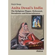 Anita Desai&rsquo;s India: The Religious Plague, Holocaust, Decadence and Remembrance
