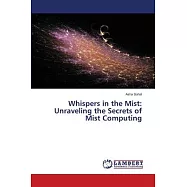 Whispers in the Mist: Unraveling the Secrets of Mist Computing
