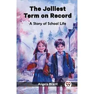 The Jolliest Term on Record A Story of School Life