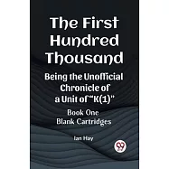 The First Hundred Thousand Being the Unofficial Chronicle of a Unit of "K(1)" BOOK ONE BLANK CARTRIDGES