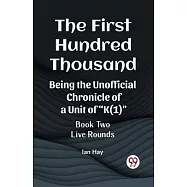 The First Hundred Thousand Being the Unofficial Chronicle of a Unit of "K(1)" BOOK TWO LIVE ROUNDS